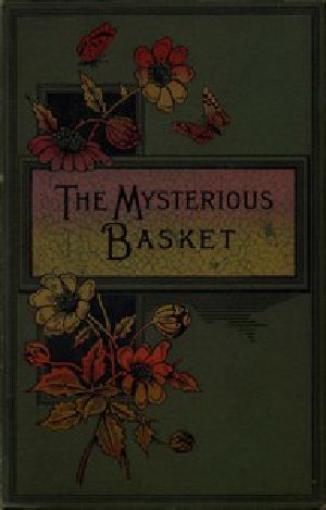 [Gutenberg 53810] • The Mysterious Basket; or, The Foundling. A Story for Boys and Girls